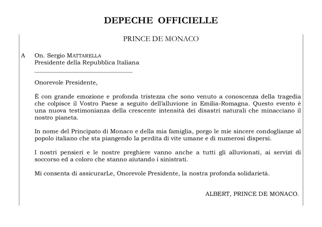 S.A.S. il Principe Albert II ha inviato un messaggio di condoglianze al Presidente della Repubblica Italiana Sergio Mattarella a seguito dell'alluvione in Emilia Romagna.